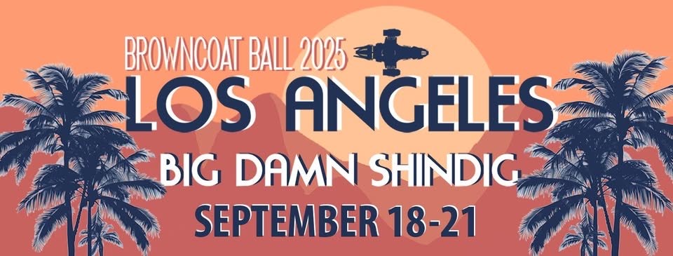 BROWNCOAT BALL 2025 – LOS ANGELES, CA September 18-21st 2025 tickets on sale!