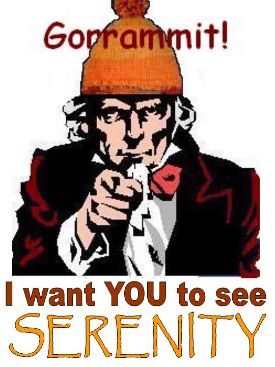 Gorrammit! I want YOU to see SERENITY